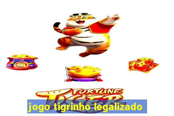 jogo tigrinho legalizado